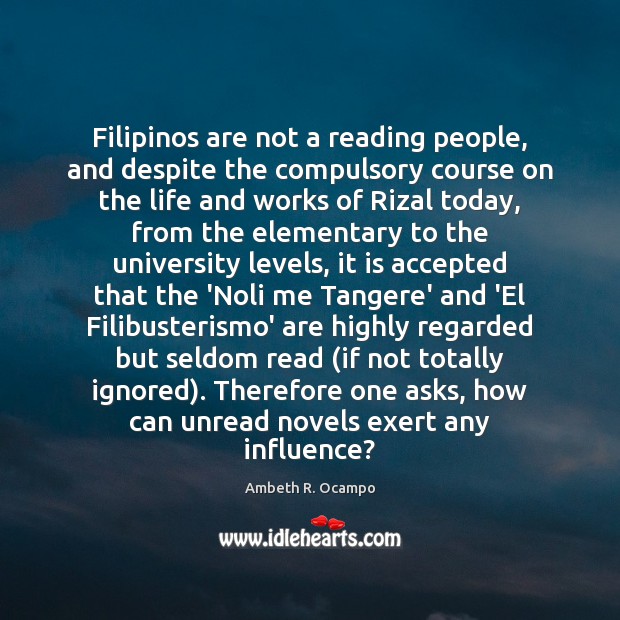 Filipinos are not a reading people, and despite the compulsory course on Ambeth R. Ocampo Picture Quote
