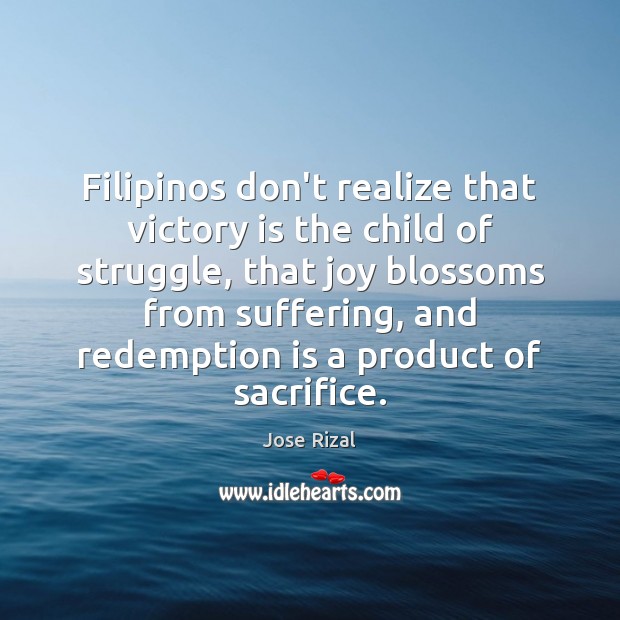 Filipinos don’t realize that victory is the child of struggle, that joy Victory Quotes Image