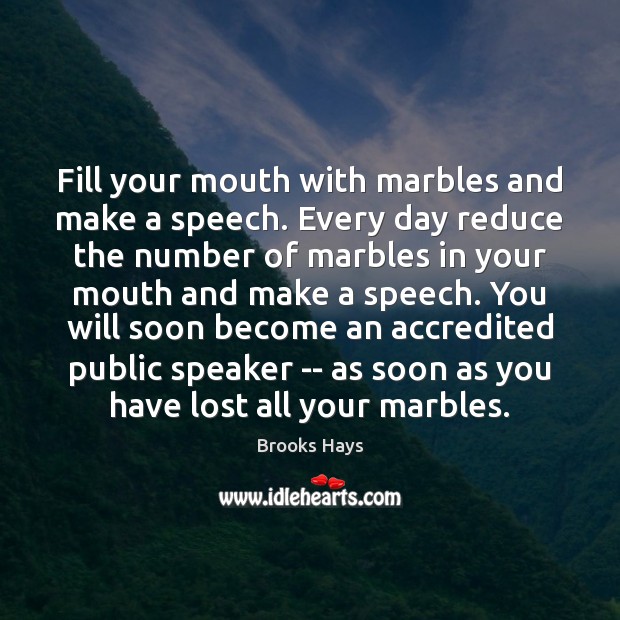 Fill your mouth with marbles and make a speech. Every day reduce Image