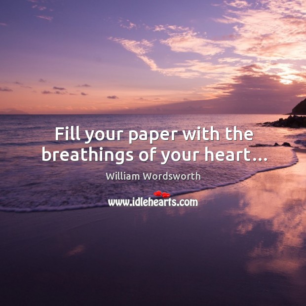 Fill your paper with the breathings of your heart… Image