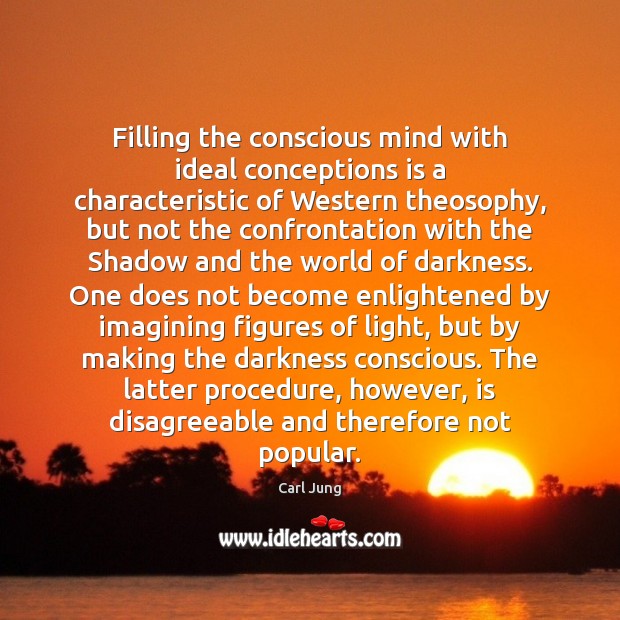 Filling the conscious mind with ideal conceptions is a characteristic of Western Carl Jung Picture Quote