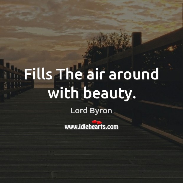 Fills The air around with beauty. Image