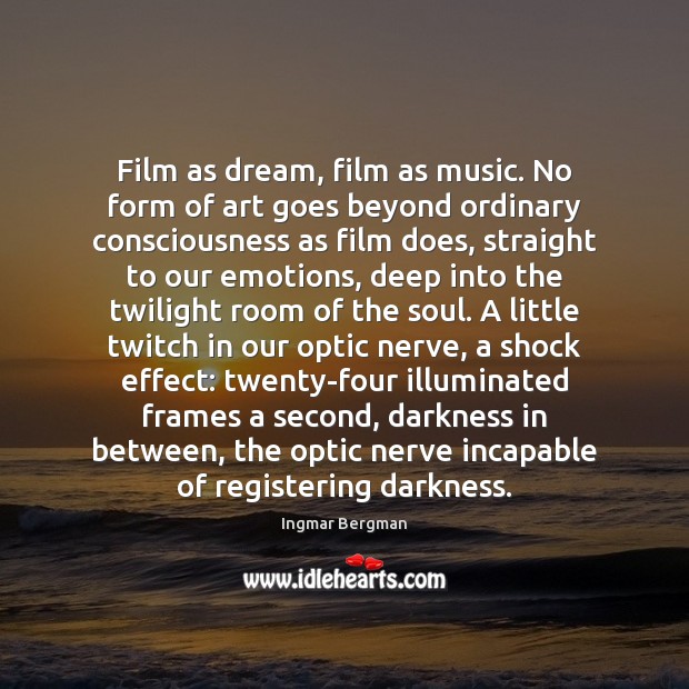 Film as dream, film as music. No form of art goes beyond Image