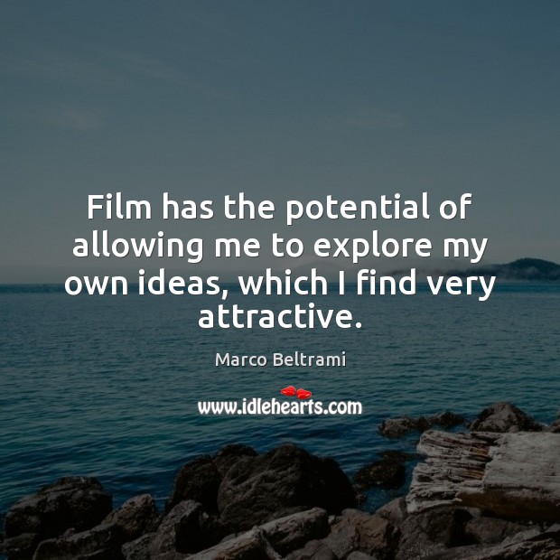 Film has the potential of allowing me to explore my own ideas, Marco Beltrami Picture Quote