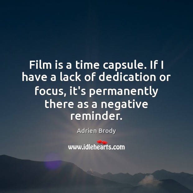 Film is a time capsule. If I have a lack of dedication Image