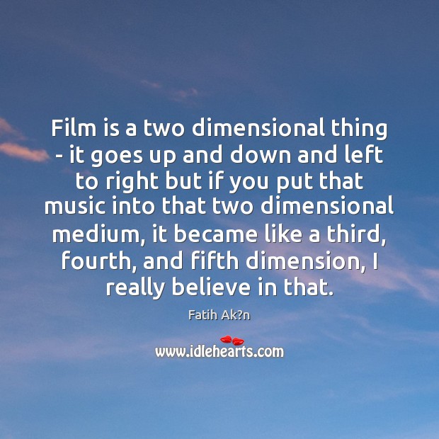 Film is a two dimensional thing – it goes up and down Fatih Ak?n Picture Quote