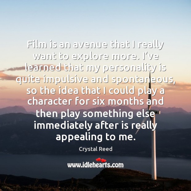 Film is an avenue that I really want to explore more. I’ Crystal Reed Picture Quote