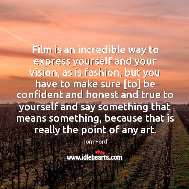 Film is an incredible way to express yourself and your vision, as Tom Ford Picture Quote