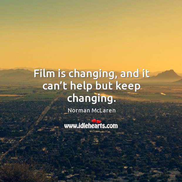 Film is changing, and it can’t help but keep changing. Image