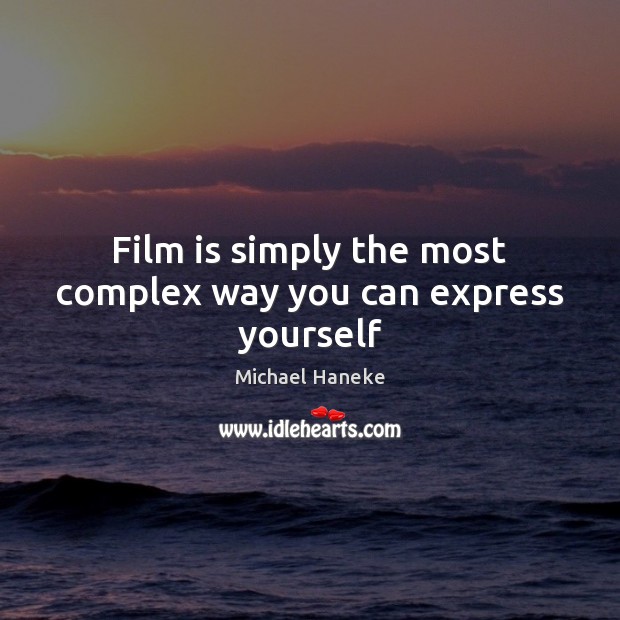 Film is simply the most complex way you can express yourself Image