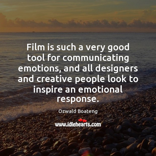 Film is such a very good tool for communicating emotions, and all Ozwald Boateng Picture Quote