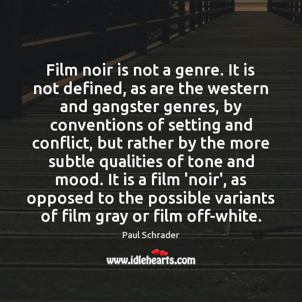 Film noir is not a genre. It is not defined, as are Paul Schrader Picture Quote