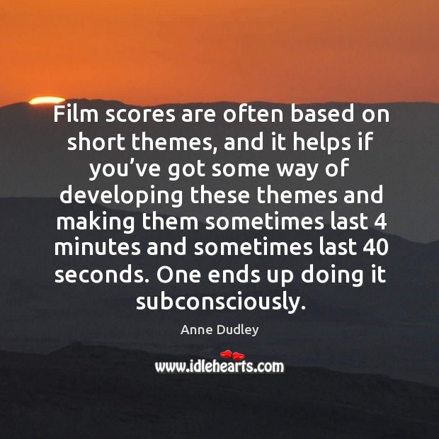 Film scores are often based on short themes Anne Dudley Picture Quote