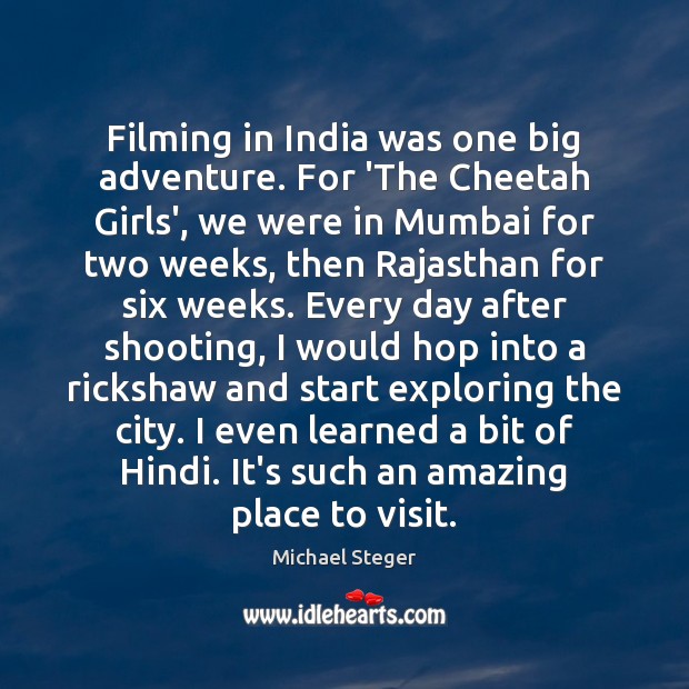 Filming in India was one big adventure. For ‘The Cheetah Girls’, we Michael Steger Picture Quote