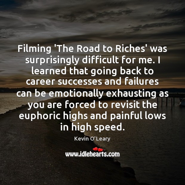 Filming ‘The Road to Riches’ was surprisingly difficult for me. I learned Image