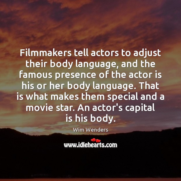Filmmakers tell actors to adjust their body language, and the famous presence Wim Wenders Picture Quote