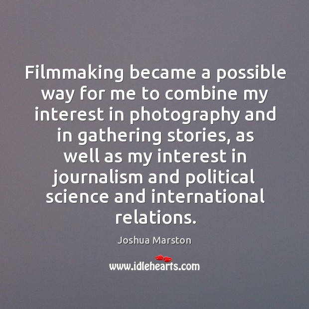 Filmmaking became a possible way for me to combine my interest in Image