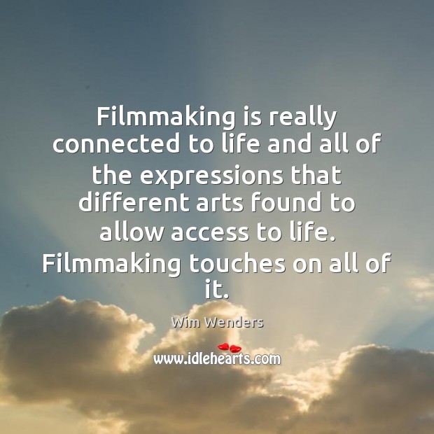 Filmmaking is really connected to life and all of the expressions that Wim Wenders Picture Quote