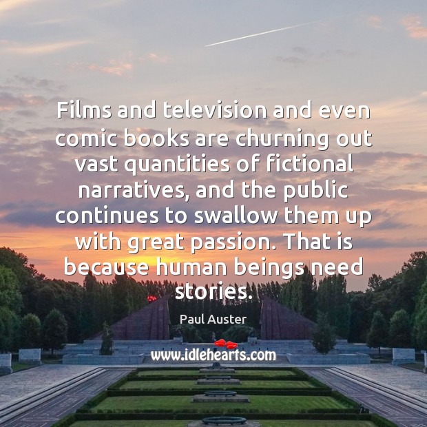 Films and television and even comic books are churning out vast quantities Paul Auster Picture Quote