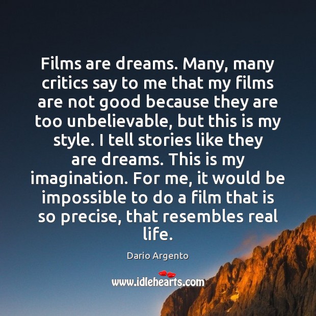 Films are dreams. Many, many critics say to me that my films Dario Argento Picture Quote