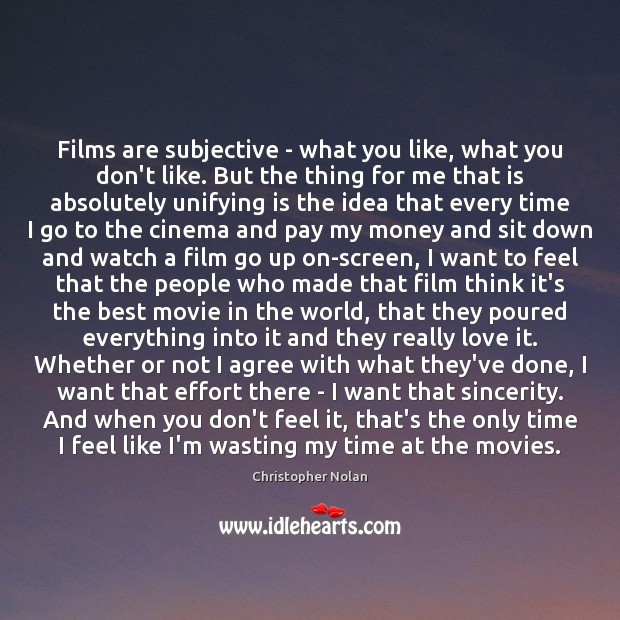 Films are subjective – what you like, what you don’t like. But Christopher Nolan Picture Quote