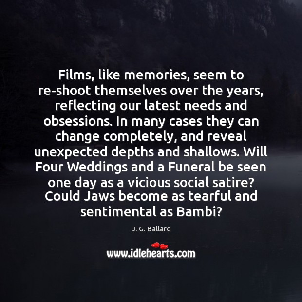 Films, like memories, seem to re-shoot themselves over the years, reflecting our Image