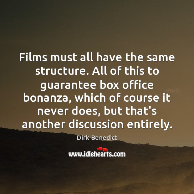 Films must all have the same structure. All of this to guarantee Dirk Benedict Picture Quote