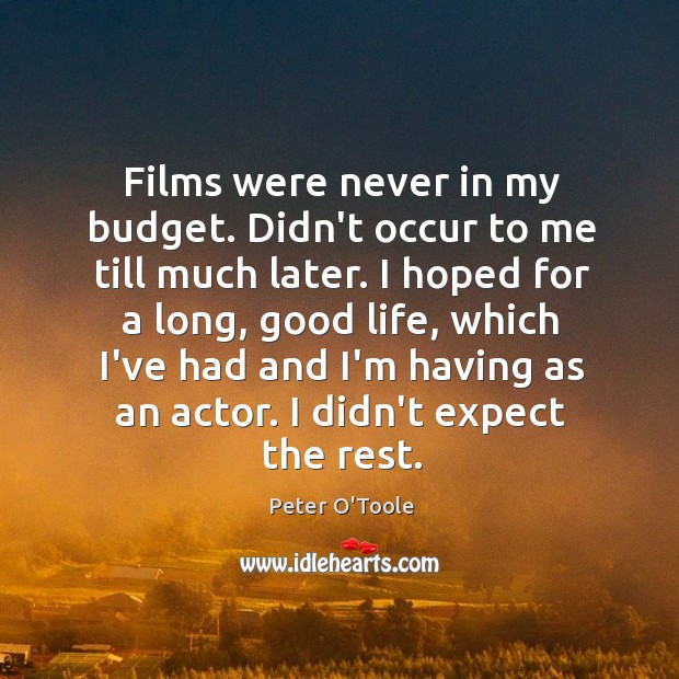Films were never in my budget. Didn’t occur to me till much Image