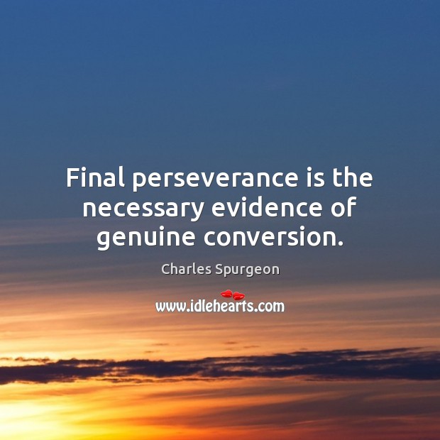 Final perseverance is the necessary evidence of genuine conversion. Perseverance Quotes Image