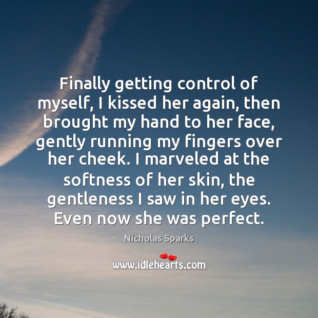 Finally getting control of myself, I kissed her again, then brought my Nicholas Sparks Picture Quote