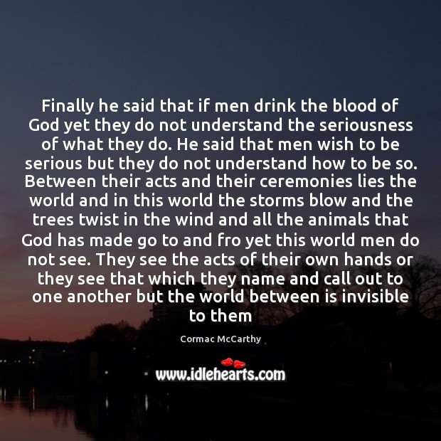 Finally he said that if men drink the blood of God yet Cormac McCarthy Picture Quote