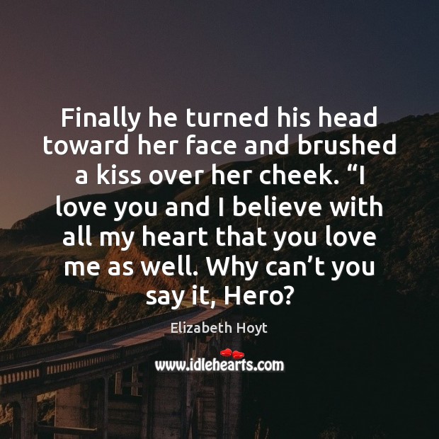 Finally he turned his head toward her face and brushed a kiss Elizabeth Hoyt Picture Quote