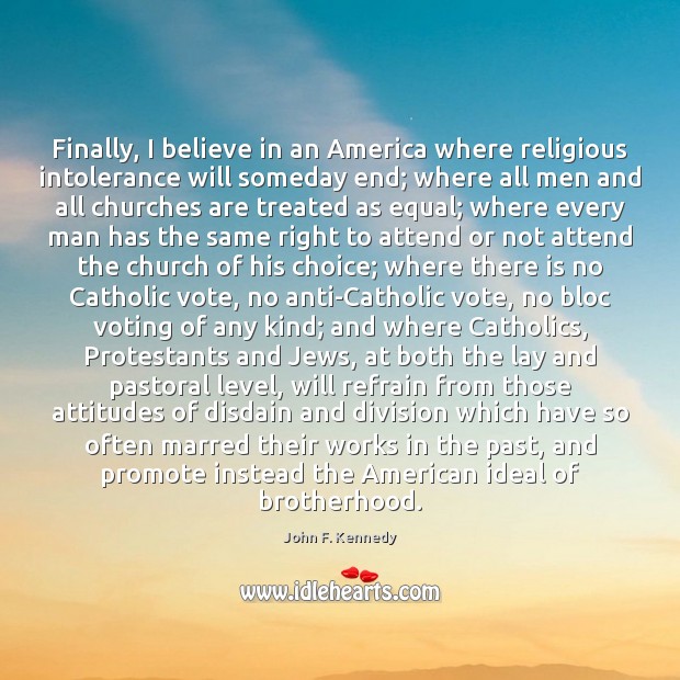 Finally, I believe in an America where religious intolerance will someday end; Vote Quotes Image