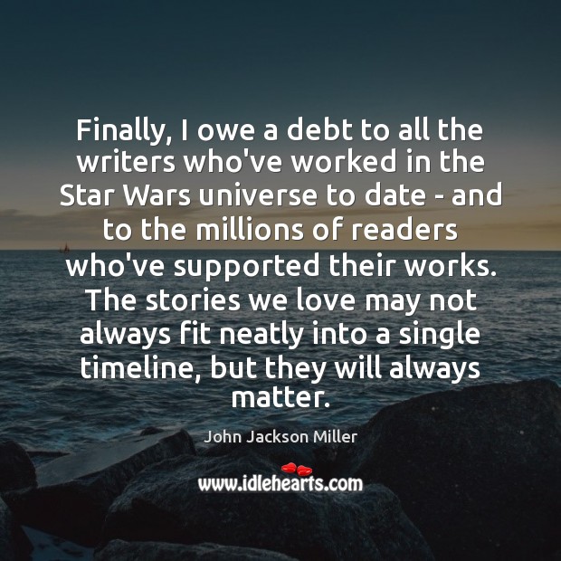 Finally, I owe a debt to all the writers who’ve worked in John Jackson Miller Picture Quote