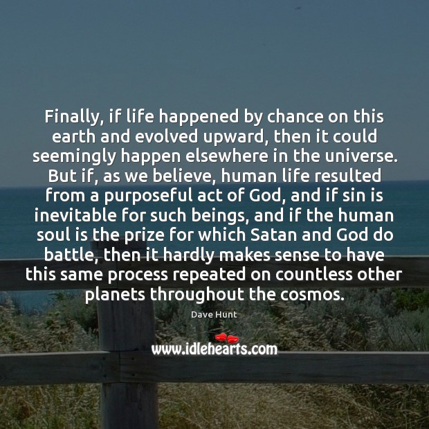 Finally, if life happened by chance on this earth and evolved upward, Dave Hunt Picture Quote