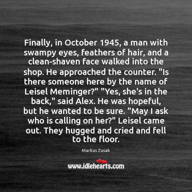 Finally, in October 1945, a man with swampy eyes, feathers of hair, and 