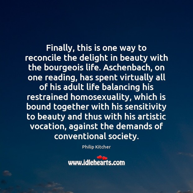 Finally, this is one way to reconcile the delight in beauty with Philip Kitcher Picture Quote