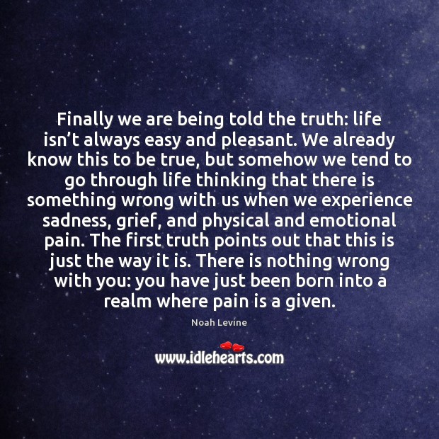 Finally we are being told the truth: life isn’t always easy Noah Levine Picture Quote