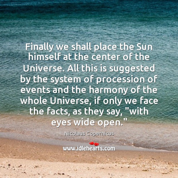 Finally we shall place the Sun himself at the center of the Nicolaus Copernicus Picture Quote