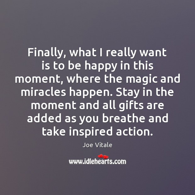 Finally, what I really want is to be happy in this moment, Joe Vitale Picture Quote