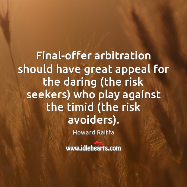 Final-offer arbitration should have great appeal for the daring (the risk seekers) Image