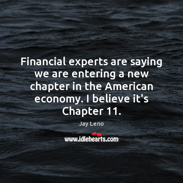 Financial experts are saying we are entering a new chapter in the Economy Quotes Image
