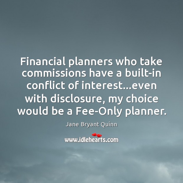 Financial planners who take commissions have a built-in conflict of interest…even Jane Bryant Quinn Picture Quote