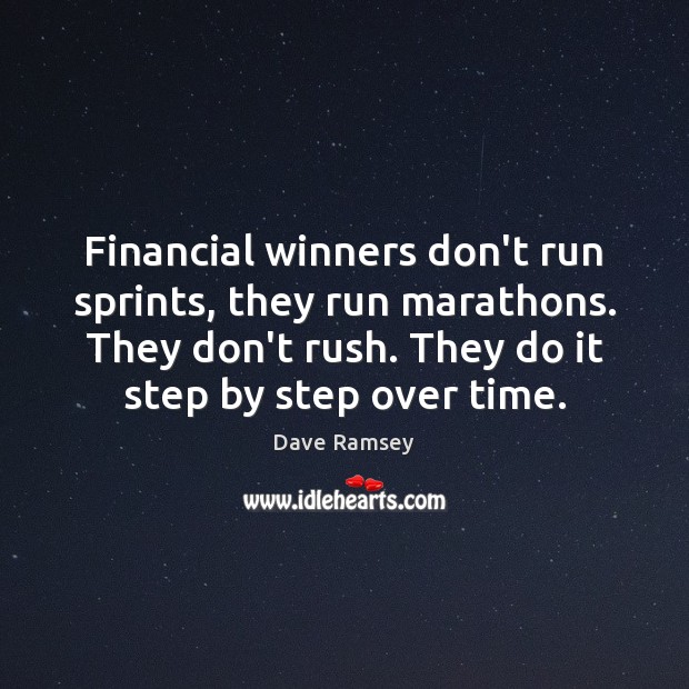 Financial winners don’t run sprints, they run marathons. They don’t rush. They Dave Ramsey Picture Quote