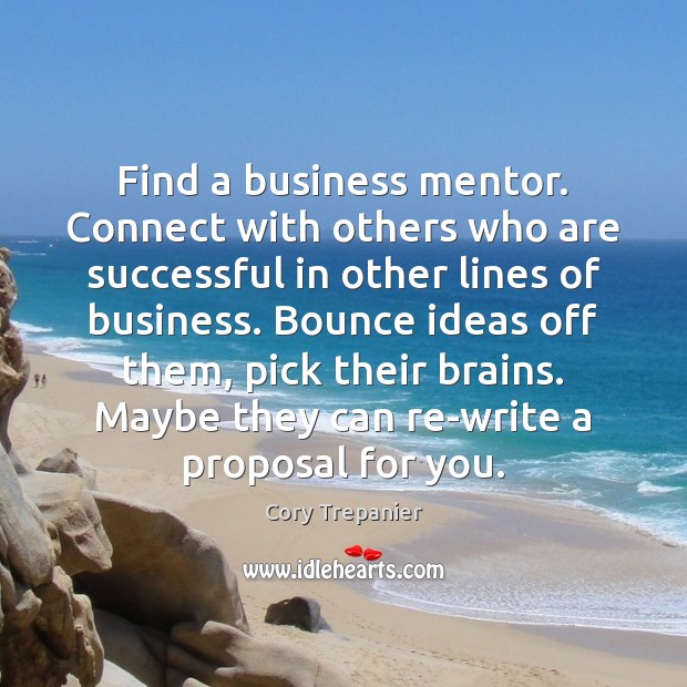 Find a business mentor. Connect with others who are successful in other Cory Trepanier Picture Quote