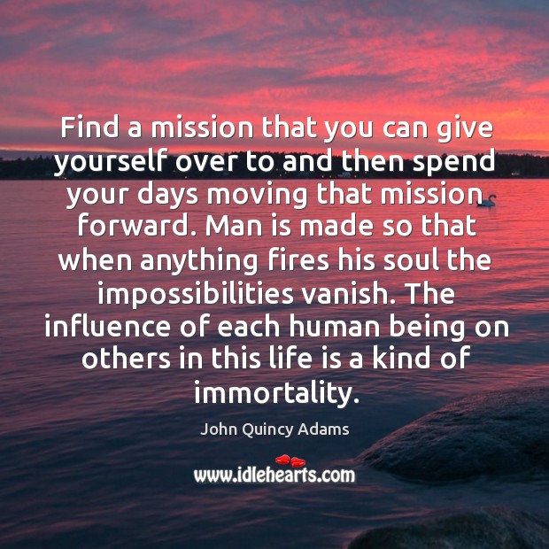 Find a mission that you can give yourself over to and then Image