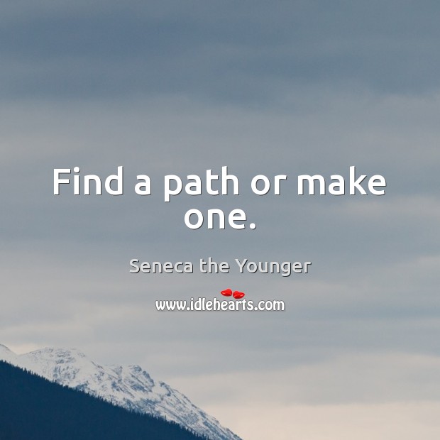 Find a path or make one. Image