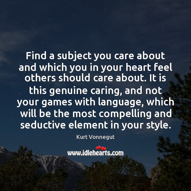 Find a subject you care about and which you in your heart Kurt Vonnegut Picture Quote