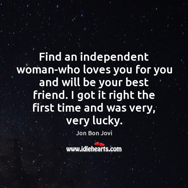 Find an independent woman-who loves you for you and will be your Jon Bon Jovi Picture Quote