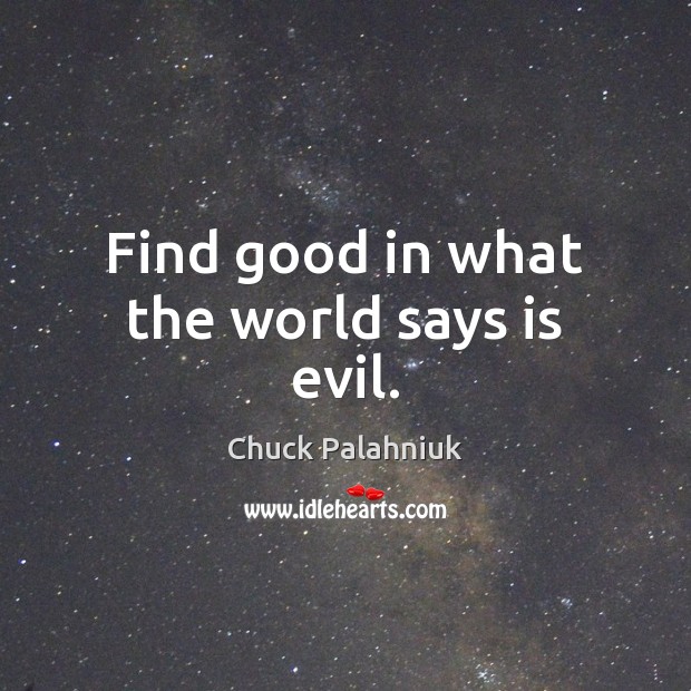 Find good in what the world says is evil. Image